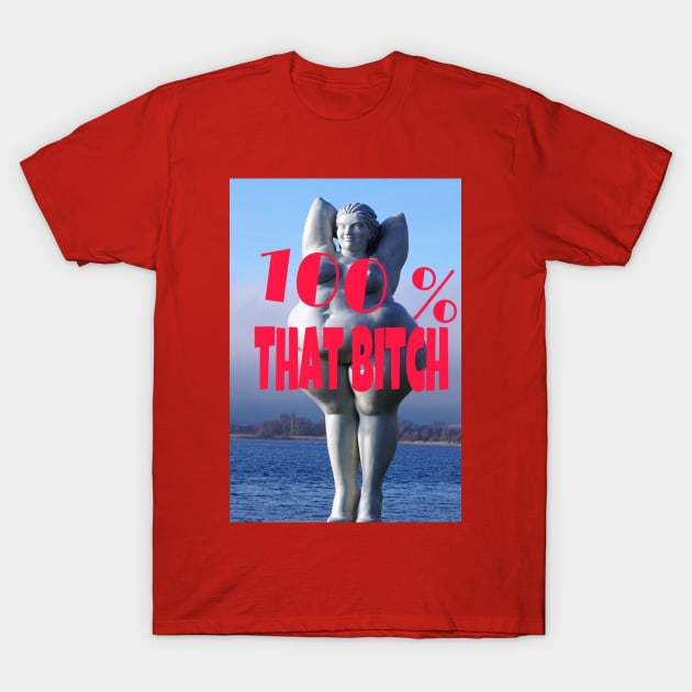 100% That Bitch T-Shirt by CocoBayWinning 